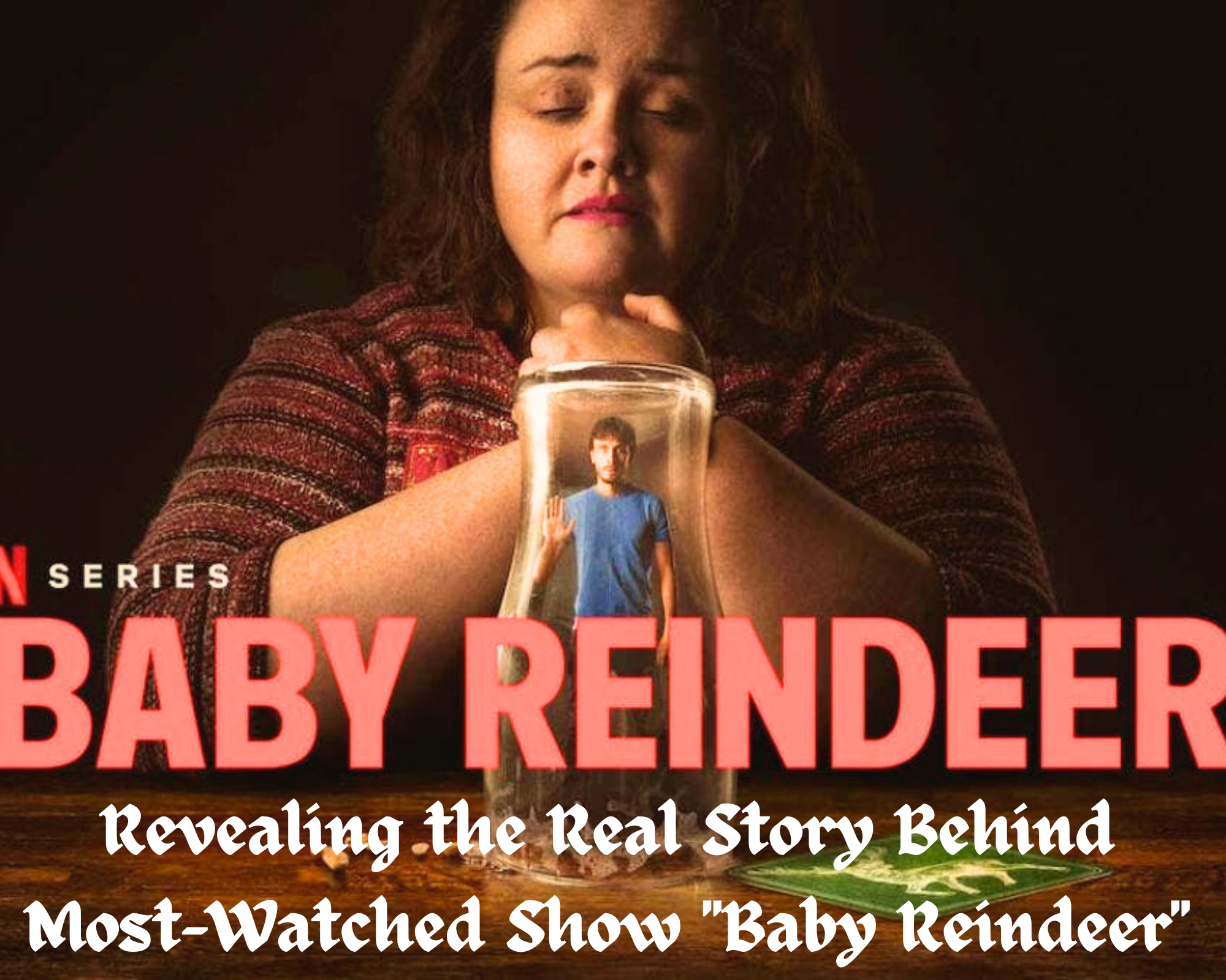 Revealing the Real Story Behind Most-Watched Show “Baby Reindeer”