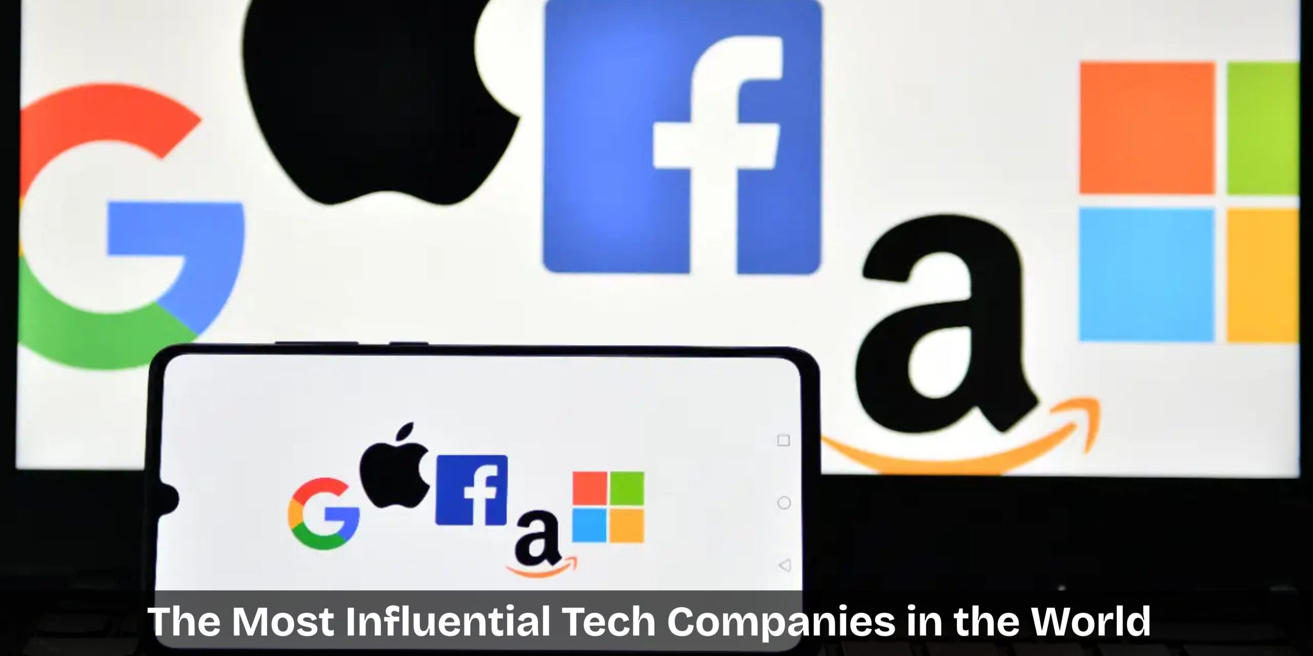 The Most Influential Tech Companies in the World